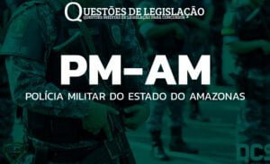 PM-AM - POLÍCIA MILITAR DO ESTADO DO AMAZONAS